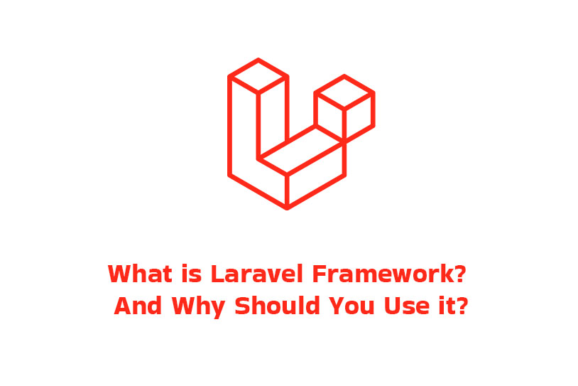 What is Laravel Framework And Why Should You Use it